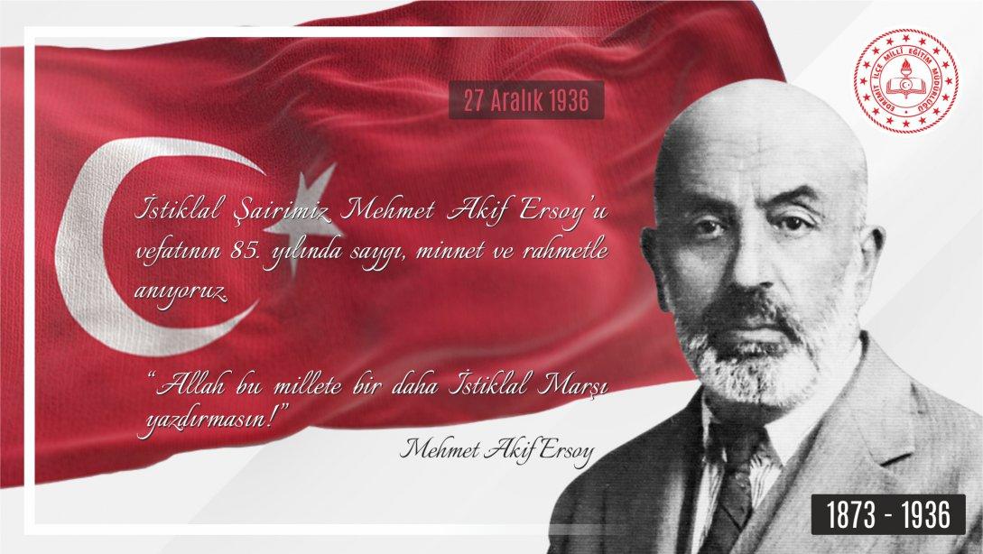 İstiklal Şairimiz Mehmet Akif Ersoy'u vefatının 85. yılında saygı, minnet ve rahmetle anıyoruz.
