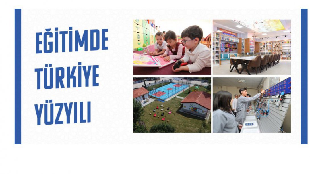 Şimdi Eğitimde Yeni  Bir Çağ Aralanıyor. Türkiye Yüzyılı Eğitimin Yüzyılı Olacak